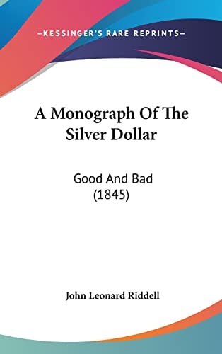 A Monograph Of The Silver Dollar: Good And Bad (1845)