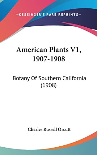 American Plants V1, 1907-1908: Botany Of Southern California (1908)