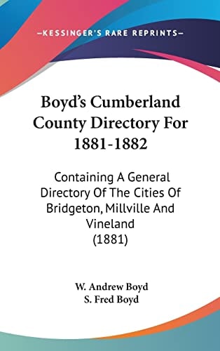 Boyd's Cumberland County Directory For 1881-1882: Containing A General Directory Of The Cities Of Bridgeton, Millville And Vineland (1881)