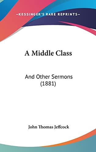 A Middle Class: And Other Sermons (1881)