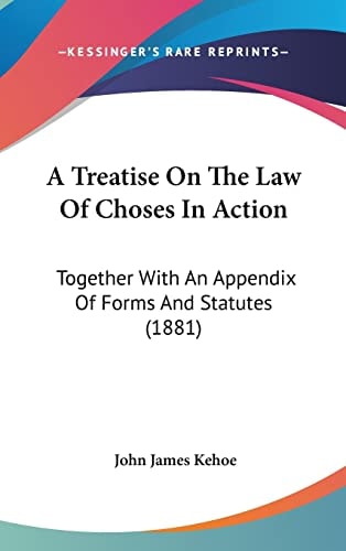 A Treatise On The Law Of Choses In Action: Together With An Appendix Of Forms And Statutes (1881)