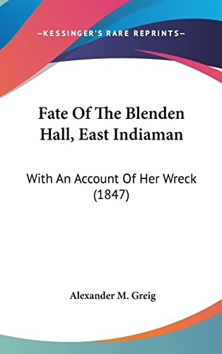 Fate Of The Blenden Hall, East Indiaman: With An Account Of Her Wreck (1847)