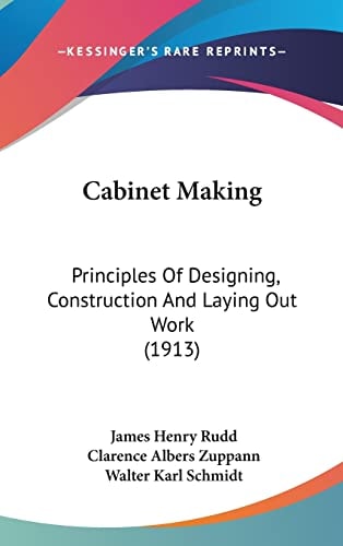 Cabinet Making: Principles Of Designing, Construction And Laying Out Work (1913)