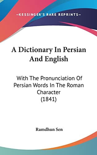 A Dictionary In Persian And English: With The Pronunciation Of Persian Words In The Roman Character (1841)
