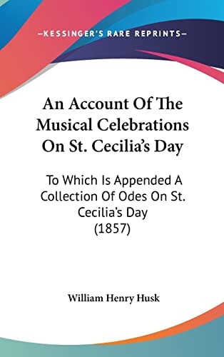 An Account Of The Musical Celebrations On St. Cecilia's Day: To Which Is Appended A Collection Of Odes On St. Cecilia's Day (1857)