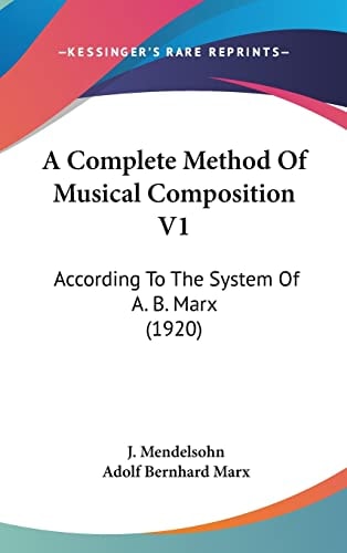 A Complete Method Of Musical Composition V1: According To The System Of A. B. Marx (1920)