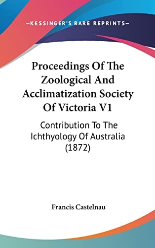 Proceedings Of The Zoological And Acclimatization Society Of Victoria V1: Contribution To The Ichthyology Of Australia (1872)