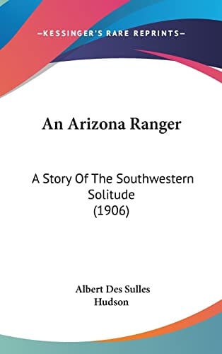 An Arizona Ranger: A Story Of The Southwestern Solitude (1906)