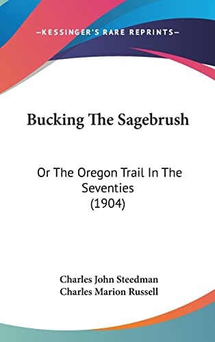 Bucking The Sagebrush: Or The Oregon Trail In The Seventies (1904)