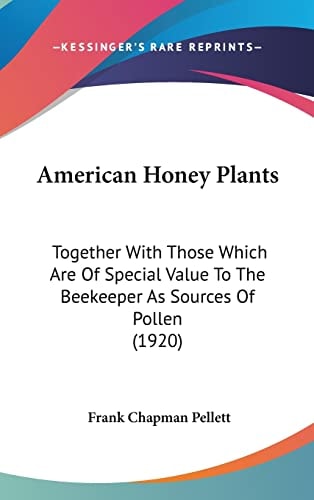 American Honey Plants: Together With Those Which Are Of Special Value To The Beekeeper As Sources Of Pollen (1920)
