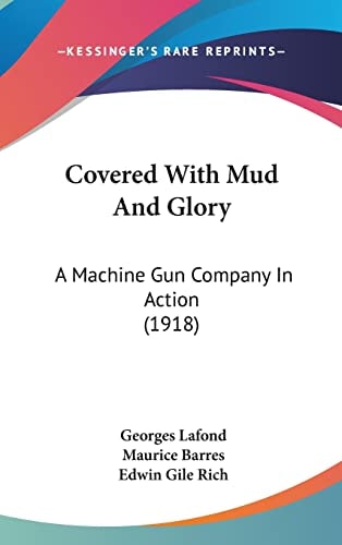 Covered With Mud And Glory: A Machine Gun Company In Action (1918)