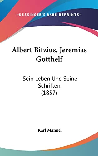 Albert Bitzius, Jeremias Gotthelf: Sein Leben Und Seine Schriften (1857)