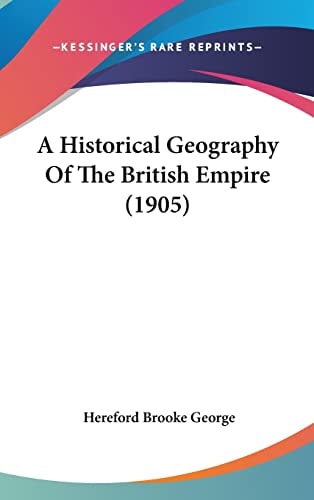 A Historical Geography Of The British Empire (1905)