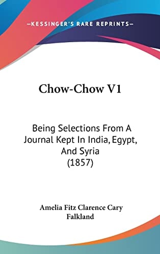 Chow-Chow V1: Being Selections From A Journal Kept In India, Egypt, And Syria (1857)