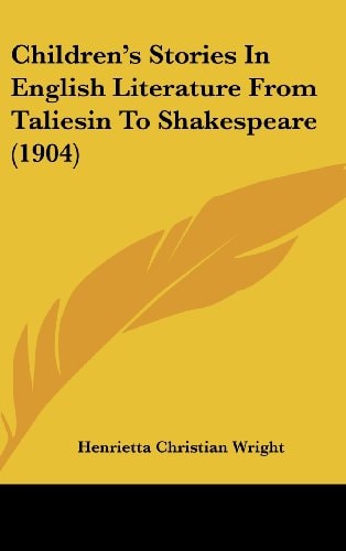 Children's Stories In English Literature From Taliesin To Shakespeare (1904)