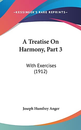 A Treatise On Harmony, Part 3: With Exercises (1912)