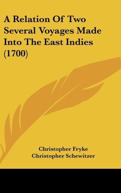A Relation Of Two Several Voyages Made Into The East Indies (1700)
