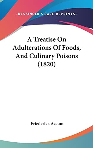 A Treatise On Adulterations Of Foods, And Culinary Poisons (1820)