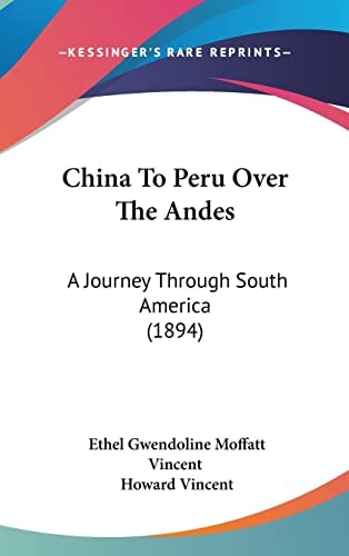 China To Peru Over The Andes: A Journey Through South America (1894)