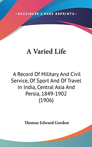A Varied Life: A Record Of Military And Civil Service, Of Sport And Of Travel In India, Central Asia And Persia, 1849-1902 (1906)