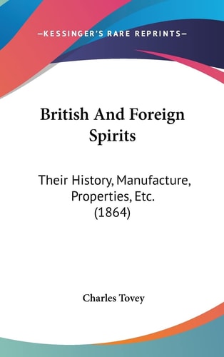 British And Foreign Spirits: Their History, Manufacture, Properties, Etc. (1864)