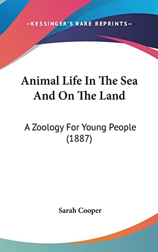 Animal Life In The Sea And On The Land: A Zoology For Young People (1887)