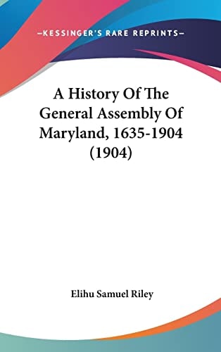 A History Of The General Assembly Of Maryland, 1635-1904 (1904)