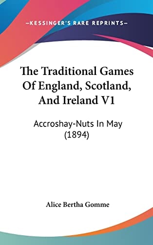 The Traditional Games Of England, Scotland, And Ireland V1: Accroshay-Nuts In May (1894)