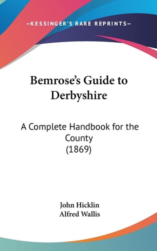 Bemrose's Guide to Derbyshire: A Complete Handbook for the County (1869)