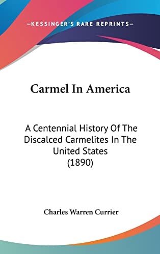Carmel In America: A Centennial History Of The Discalced Carmelites In The United States (1890)