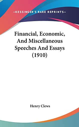 Financial, Economic, And Miscellaneous Speeches And Essays (1910)