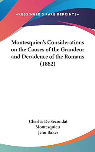Montesquieu's Considerations on the Causes of the Grandeur and Decadence of the Romans (1882)