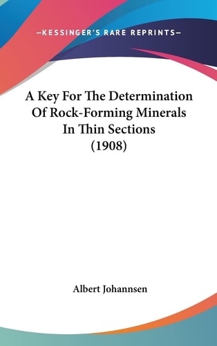 A Key For The Determination Of Rock-Forming Minerals In Thin Sections (1908)