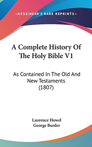 A Complete History Of The Holy Bible V1: As Contained In The Old And New Testaments (1807)