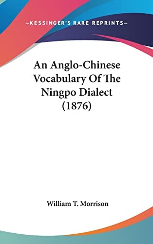 An Anglo-Chinese Vocabulary Of The Ningpo Dialect (1876)