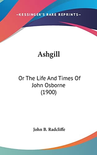 Ashgill: Or The Life And Times Of John Osborne (1900)