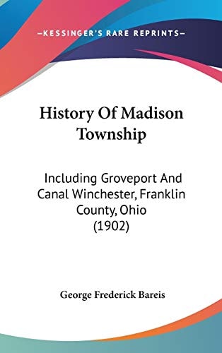 History Of Madison Township: Including Groveport And Canal Winchester, Franklin County, Ohio (1902)