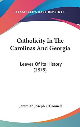 Catholicity In The Carolinas And Georgia: Leaves Of Its History (1879)