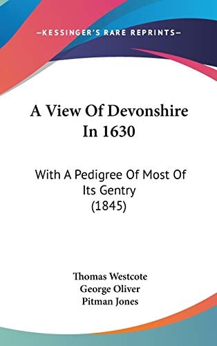 A View Of Devonshire In 1630: With A Pedigree Of Most Of Its Gentry (1845)