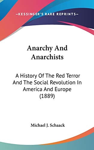Anarchy And Anarchists: A History Of The Red Terror And The Social Revolution In America And Europe (1889)