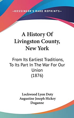 A History Of Livingston County, New York: From Its Earliest Traditions, To Its Part In The War For Our Union (1876)