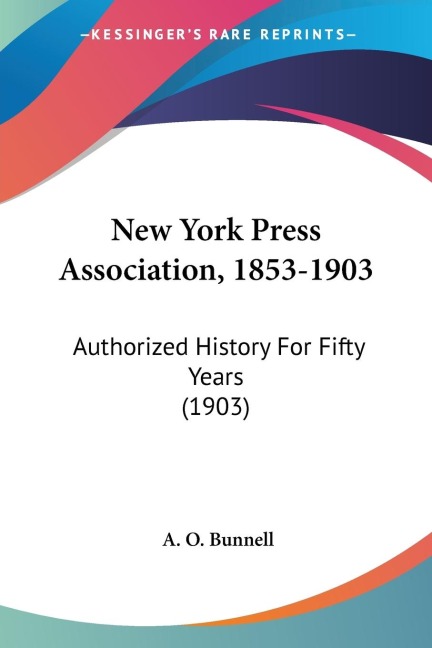 New York Press Association, 1853-1903: Authorized History For Fifty Years (1903)