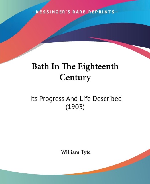 Bath In The Eighteenth Century: Its Progress And Life Described (1903)