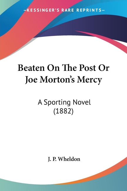 Beaten On The Post Or Joe Mortons Mercy: A Sporting Novel (1882)