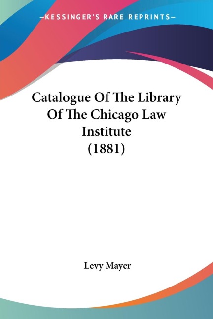 Catalogue Of The Library Of The Chicago Law Institute (1881)