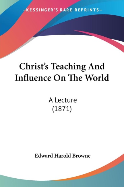 Christs Teaching And Influence On The World: A Lecture (1871)