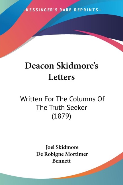Deacon Skidmores Letters: Written For The Columns Of The Truth Seeker (1879)