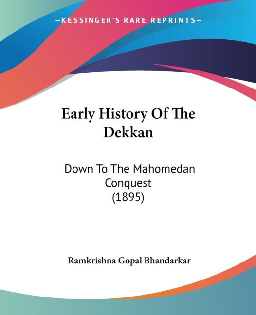 Early History Of The Dekkan: Down To The Mahomedan Conquest (1895)