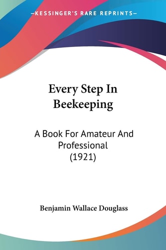 Every Step In Beekeeping: A Book For Amateur And Professional (1921)