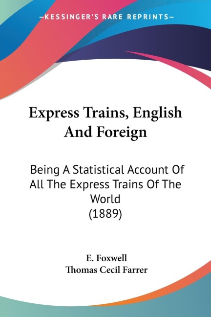 Express Trains, English And Foreign: Being A Statistical Account Of All The Express Trains Of The World (1889)